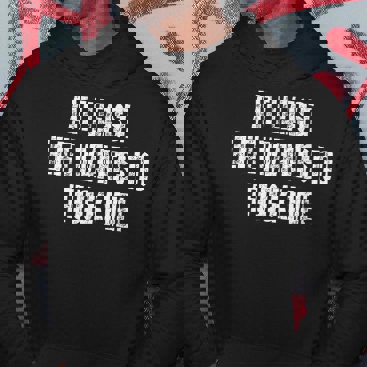 Saying Adult Humor At Least Life Wants To Fuck Me Hoodie Personalized Gifts