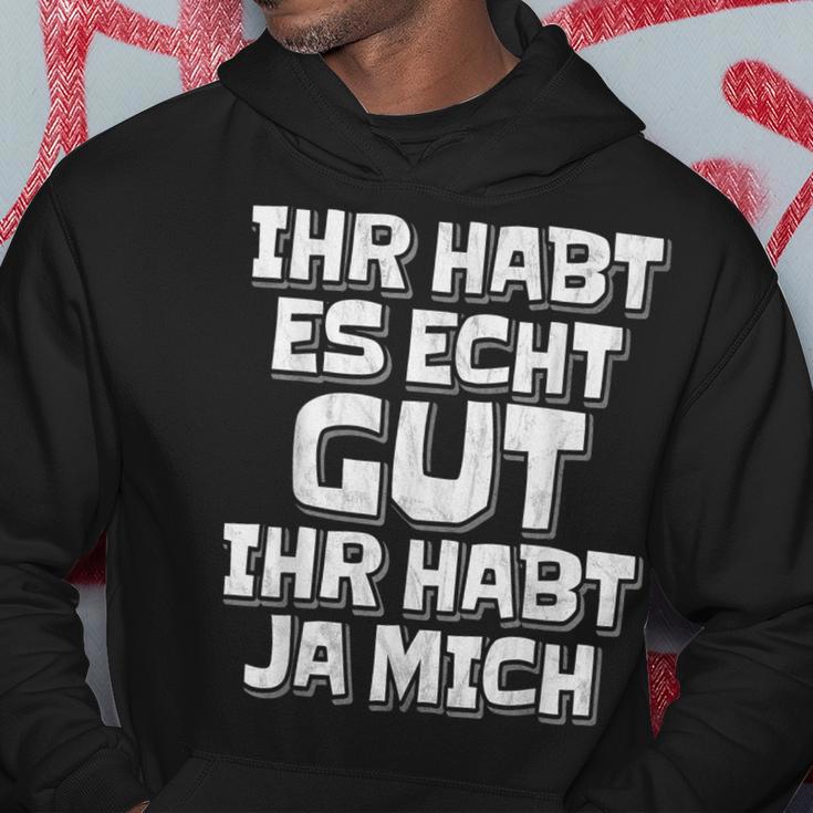 Saying Ihr Hab Es Echt Gut Ihr Habt Ja Mich Kapuzenpullover Lustige Geschenke