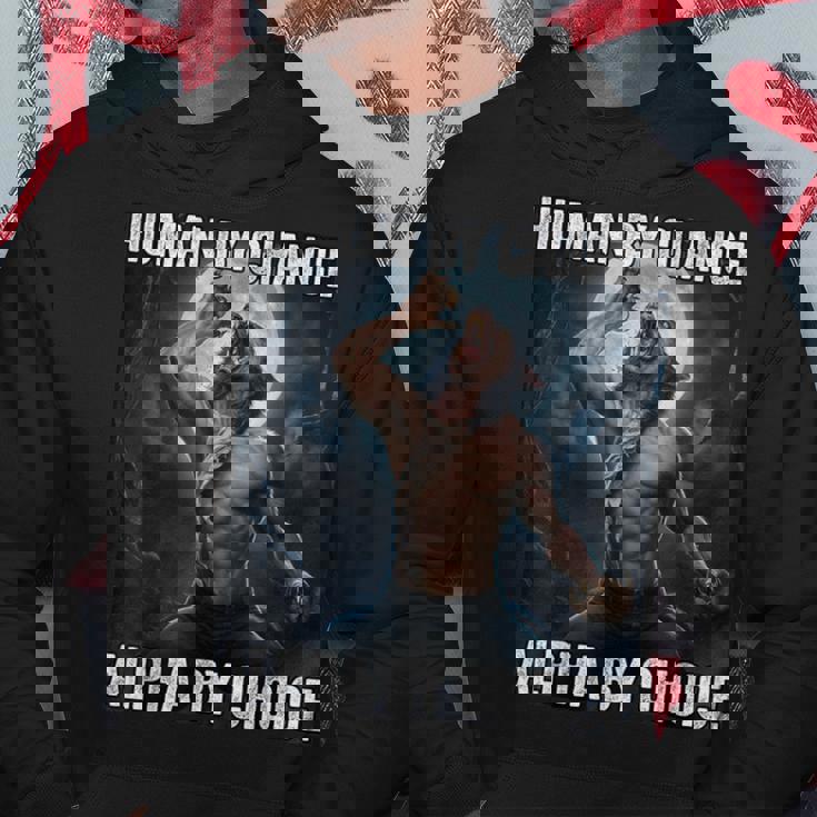 Human By Chance Alpha By Choice Cool Alpha Wolf Meme Hoodie Unique Gifts