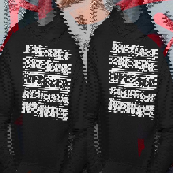 Humour Je Me Fiche De Faire Bonne Impression Humoristique Sweat à capuche Cadeaux drôles