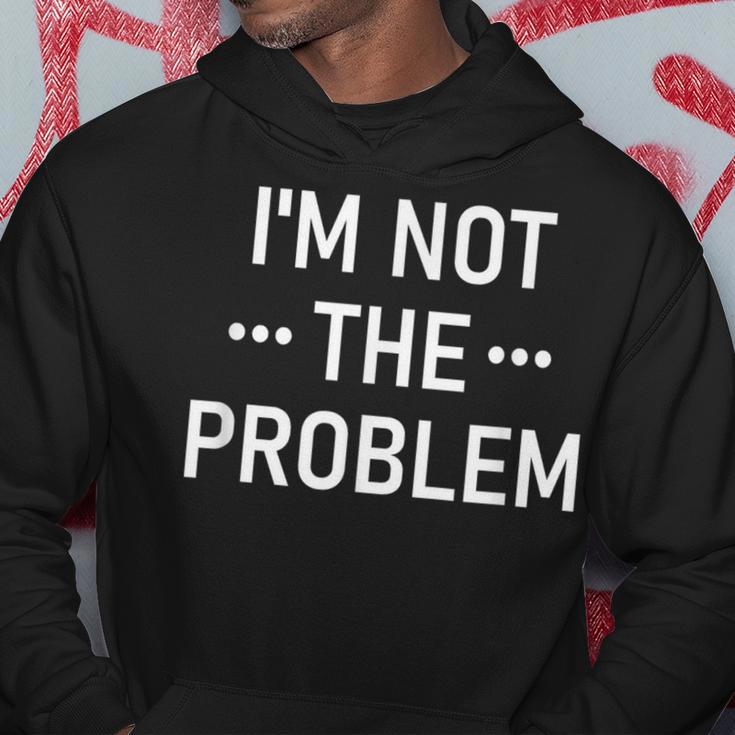 Ich Bin Nicht Das Problem Kapuzenpullover Lustige Geschenke