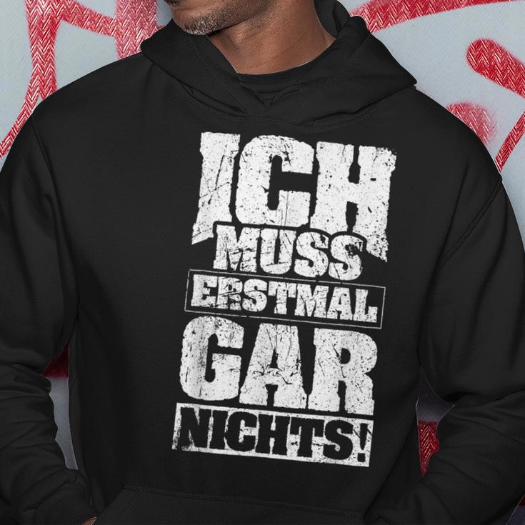 Ich Muss Erstmal Gar Nichts Ich Muss Erst S Kapuzenpullover Lustige Geschenke