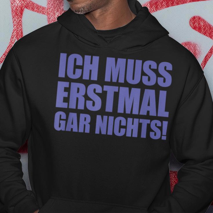 Ich Muss Erstmal Gar Nichts Laune Kapuzenpullover Lustige Geschenke