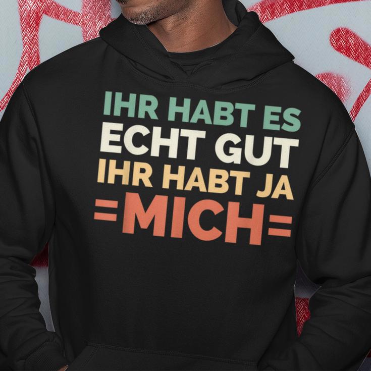 Ihr Habt Es Echt Gut Ihr Habt Ja Mich S Kapuzenpullover Lustige Geschenke