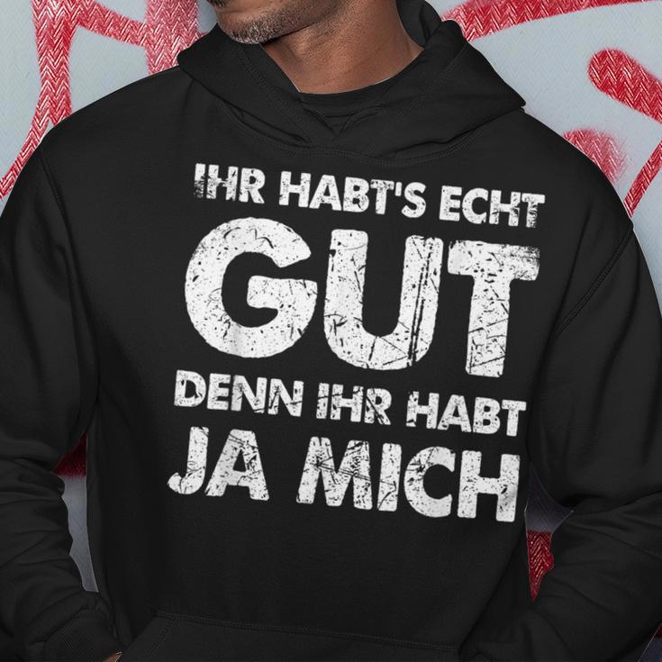 Ihr Habt's Echt Gut Denn Ihr Habt Ja Mich Kapuzenpullover Lustige Geschenke