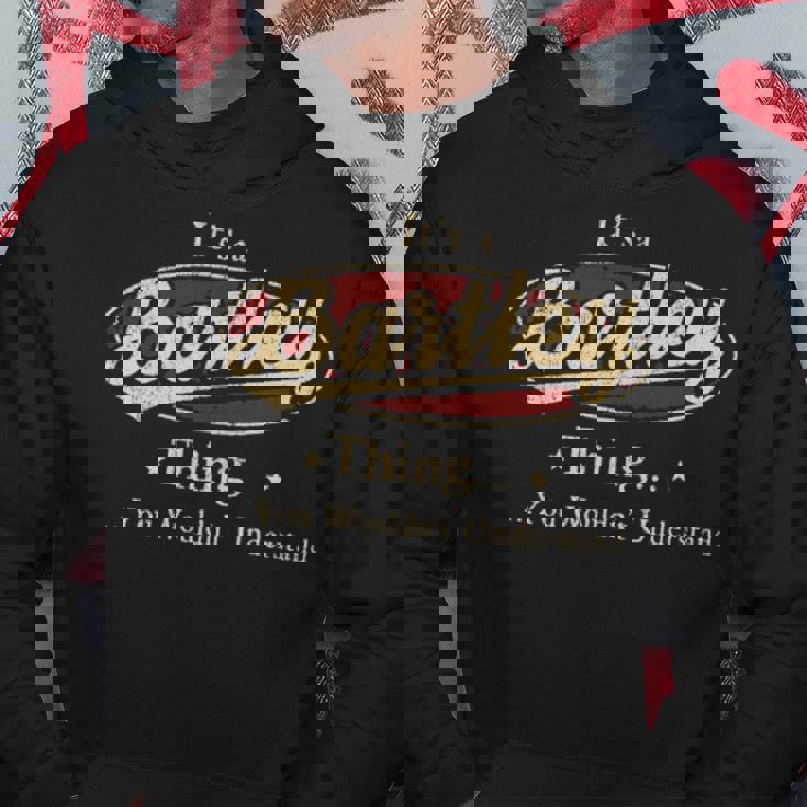 It's A Bartley Thing You Wouldn't Understand Hoodie Funny Gifts