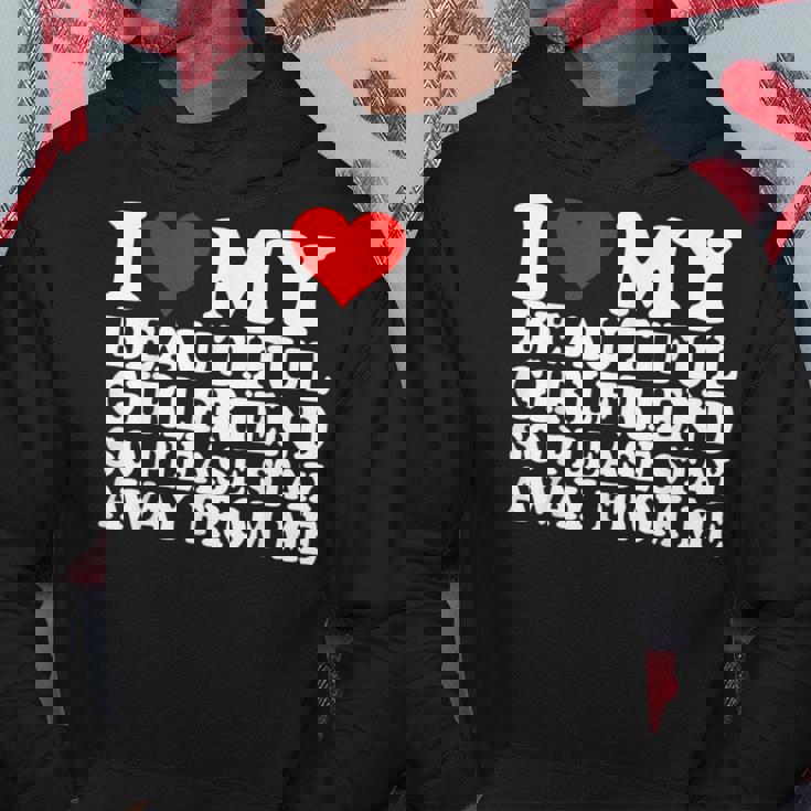 I Love My Beautiful Girlfriend So Please Stay Away From Me Hoodie Personalized Gifts