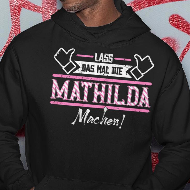 Mathilda Lass Das Die Mathilda Machen First Name S Kapuzenpullover Lustige Geschenke