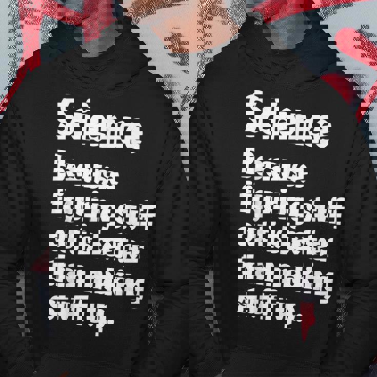 Science Figuring Stuff Out Is Better Than Making Stuff Up Hoodie Unique Gifts