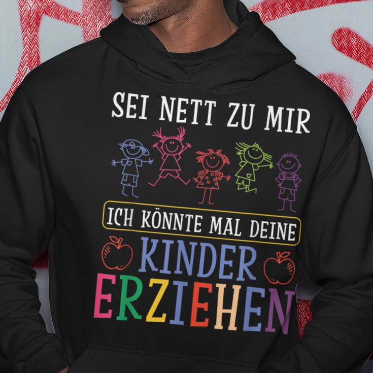 Sei Nett Zu Mir Ich Könnte Mal Deine Kinder Erziehen Sei S Kapuzenpullover Lustige Geschenke