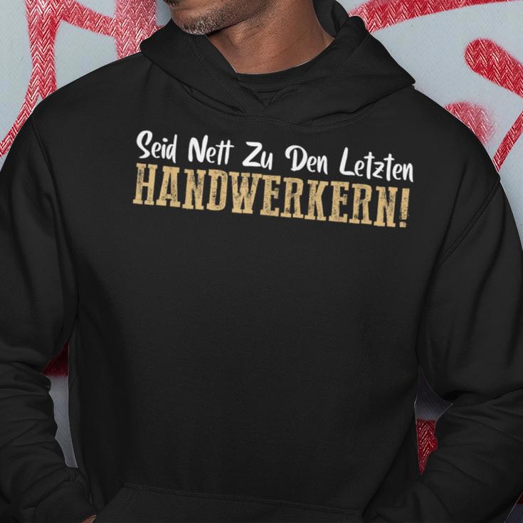 Seid Nett Zu Den Letzten Handwerkern Handwerk Kapuzenpullover Lustige Geschenke