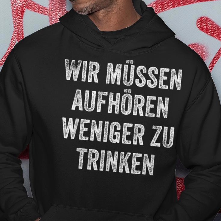 Wir Müssen Aufhören Weniger Zu Trinken Kapuzenpullover Lustige Geschenke