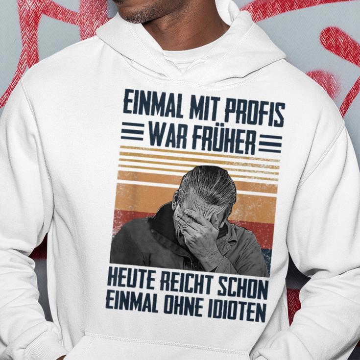 Einmal Mit Profis War Früher Heute Reichen Schon Einmal Ohne Kapuzenpullover Lustige Geschenke