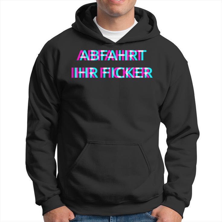 Abfahrt Ihr Ficker Festival Outfit Techno Partyillage Disco Kapuzenpullover