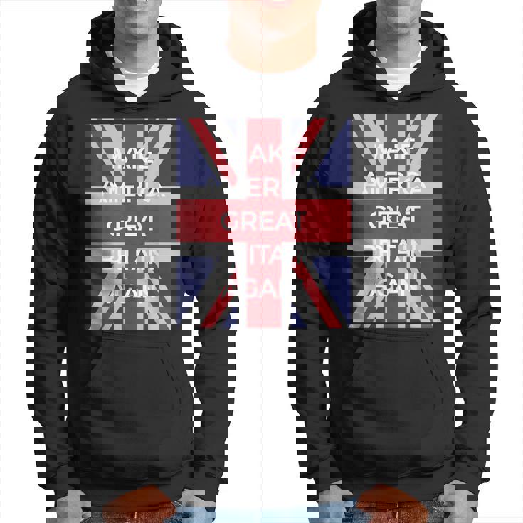 Anti Trump Make America Great Britain Again Hoodie