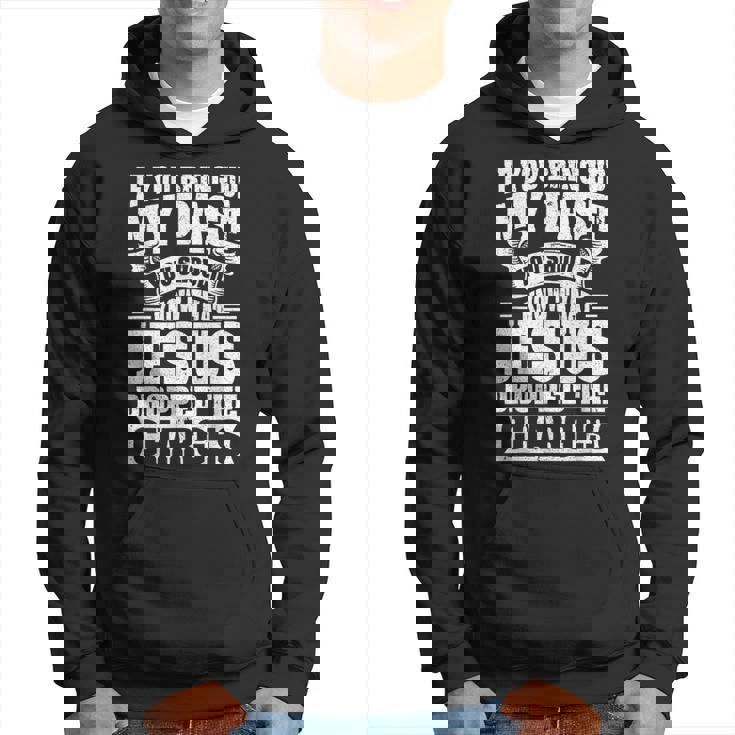 If You Bring Up My Past You Should Know That Jesus Dropped Hoodie