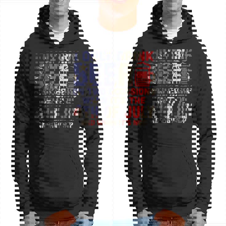 I Only Drink Beer On Two Occasions 4Th Of July Drinking Team Hoodie