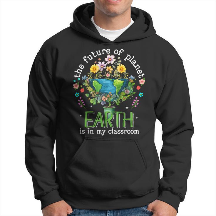 Earth Day 2024 The Future Of Planet Earth Is In My Classroom Hoodie