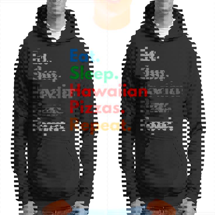 Eat Sleep Hawaiian Pizzas Repeat For Hawaiian Pizza Lovers Hoodie