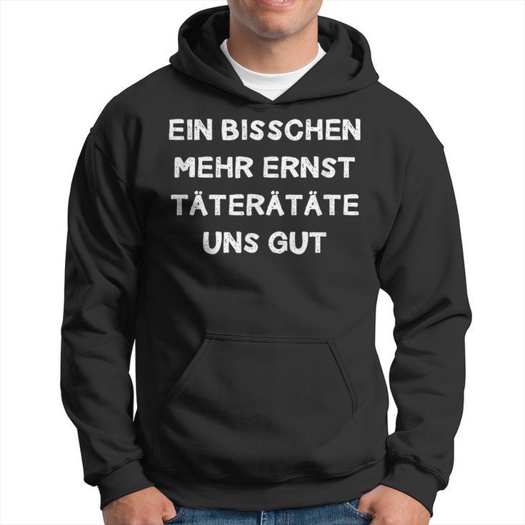 Ein Bisschen Mehr Ernst Täterätgeräte Uns Gut Decorative Fun Kapuzenpullover