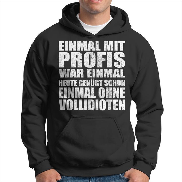 Einmal Mit Profis War Einmalollidioten Kapuzenpullover