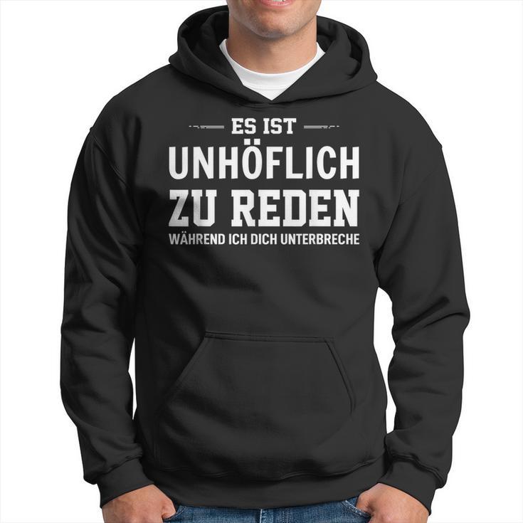 Es Ist Unhöflich Zu Reden Während Ich Dich Interruche It's Uncour Kapuzenpullover