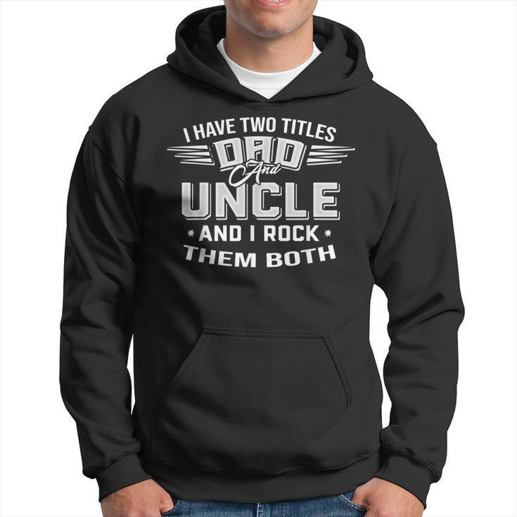 Father's Day I Have Two Titles Dad And Uncle Men Hoodie
