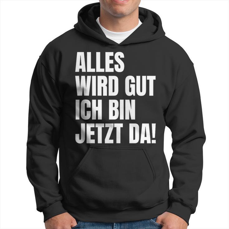 Alles Wird Gut Ich Bin Jetzt Da Selbstbewusst Ironie Kapuzenpullover