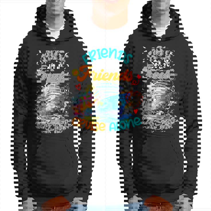 Cruise 2024 Friends Don't Let Friends Cruise Alone Hoodie