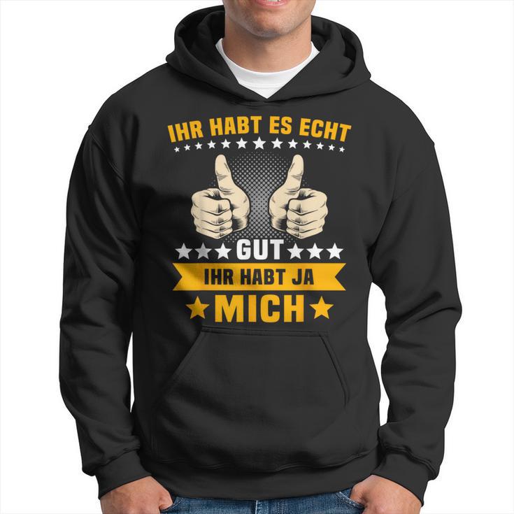 Humour Ihr Habt Es Gut Ihr Habt Mich Kapuzenpullover