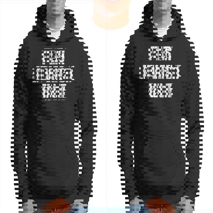 Saying Adult Humor At Least Life Wants To Fuck Me Hoodie