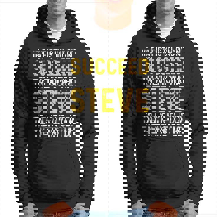Steve If At First You Don't Succeed Try Doing Steve Hoodie