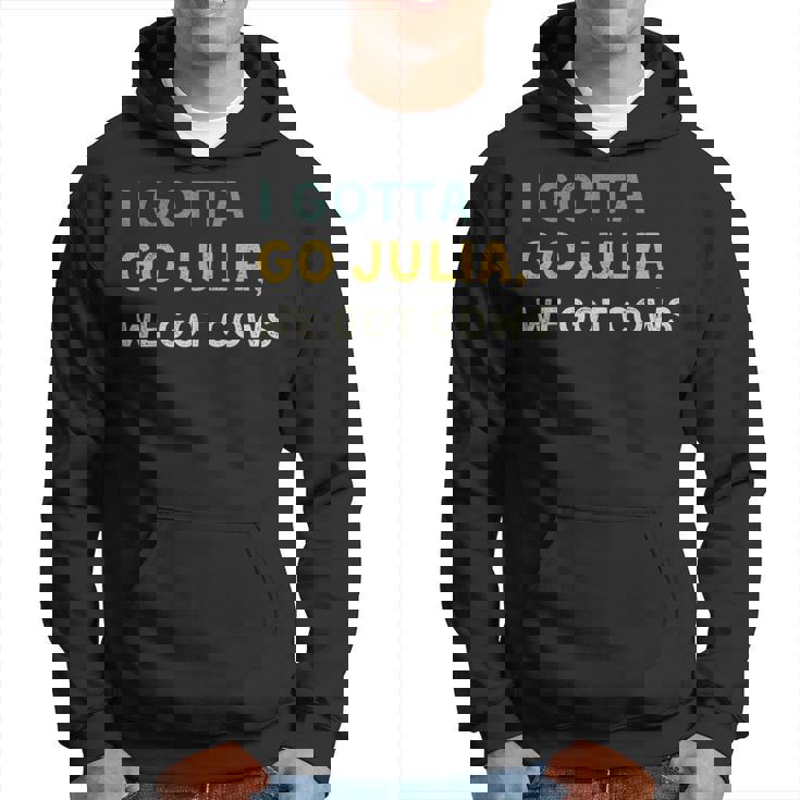 I Gotta Go Julia We Got Cows With Sayings Best Friend Hoodie