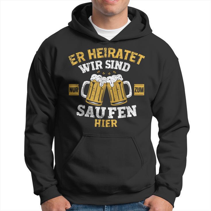 Herren Er Heiratet Wir Sind Nur Zum Saufen Hier Jga Kapuzenpullover