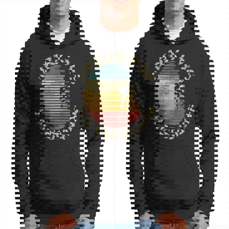 Humour De Grimpeur J'peux Pas J'ai Escalade Cadeau Sweat à capuche