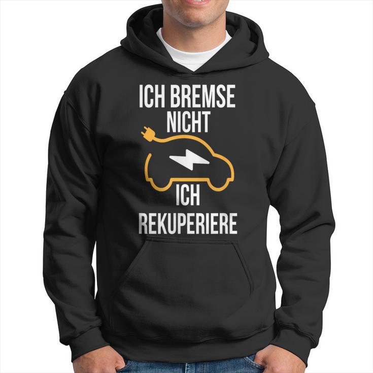 Ich Bremse Nicht Ich Rekuperiere E-Auto E Car Electric Car Kapuzenpullover