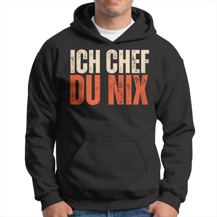 Ich Chef Du Nix Ich Bin Der Chef Kapuzenpullover