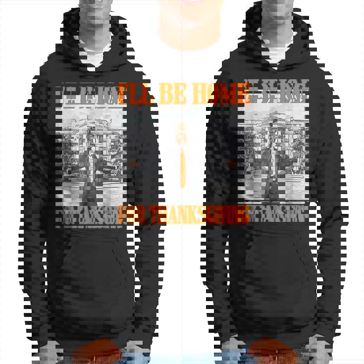 I'll Be Home For Thanksgiving Trump Hoodie