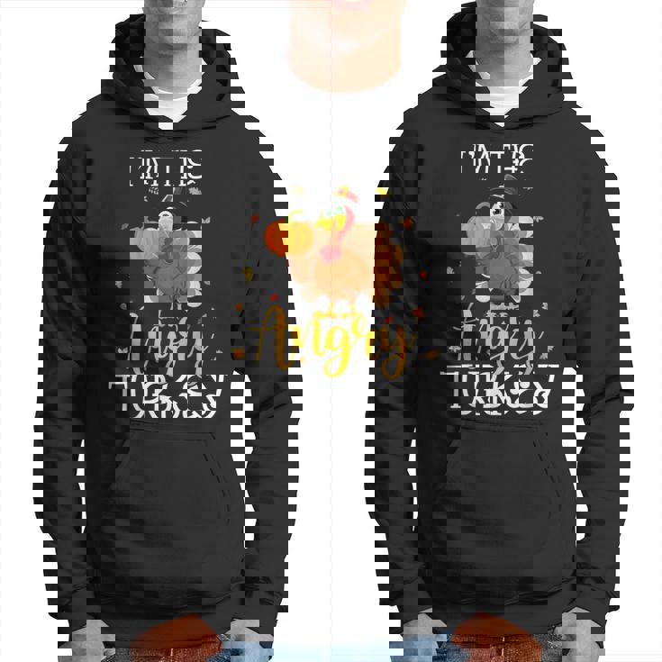 I'm The Angry Turkey Thanksgiving Turkey Lover Hoodie