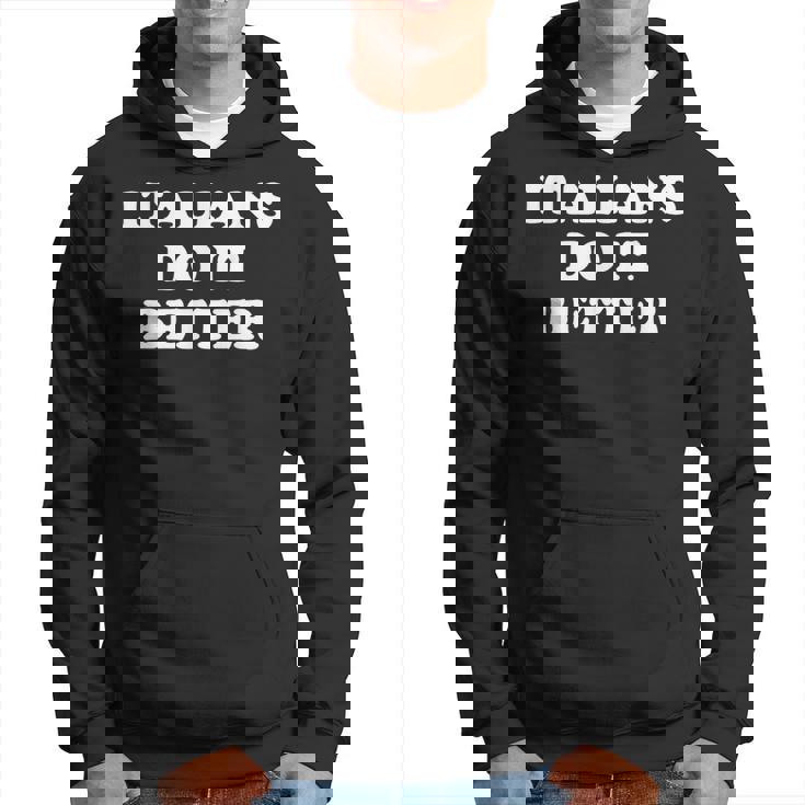 Italians Do It Better Italian Italia Citations Humoristiques Humour Sweat à capuche