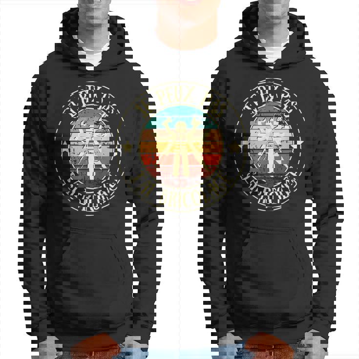 Je Peux Pas J’Ai Bricolage Humour Bricoleur Homme Cadeau Sweat à capuche