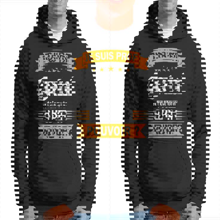 Je Suis Prof Agrégé Et Toi C'est Quoi Ton Super Pouvoir Sweat à capuche