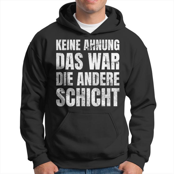 Keine Ahnung Das War Die Andere Shift Worker Kapuzenpullover