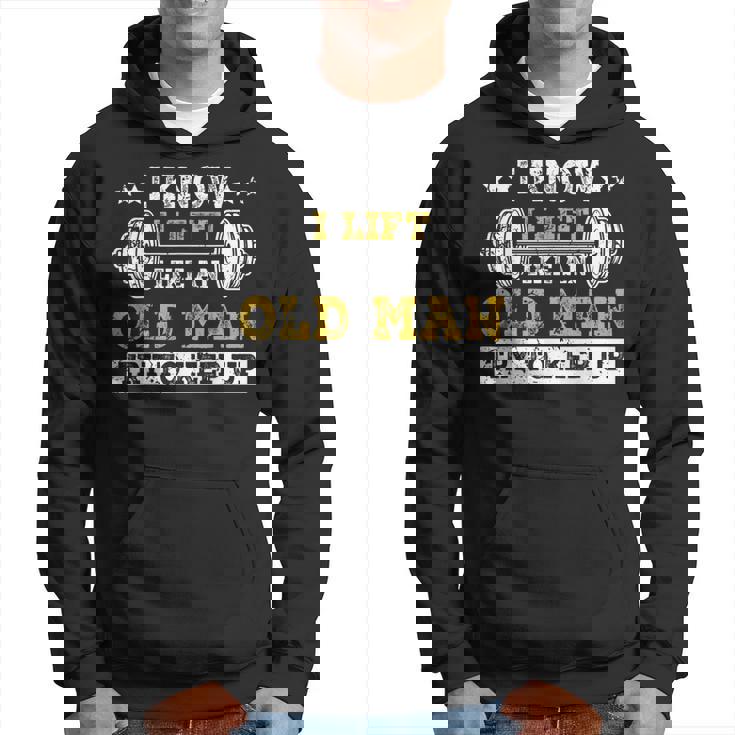 I Know I Lift Like An Old Man Try To Keep Up Weightlifting Hoodie
