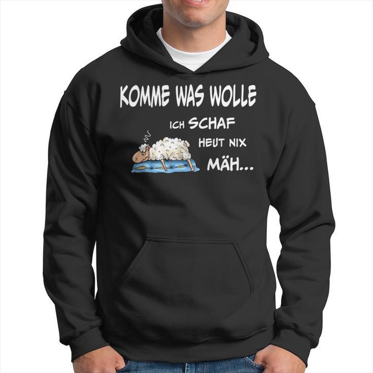 Komme Was Wolle Ich Schaf Heut Nix Mäh S Kapuzenpullover