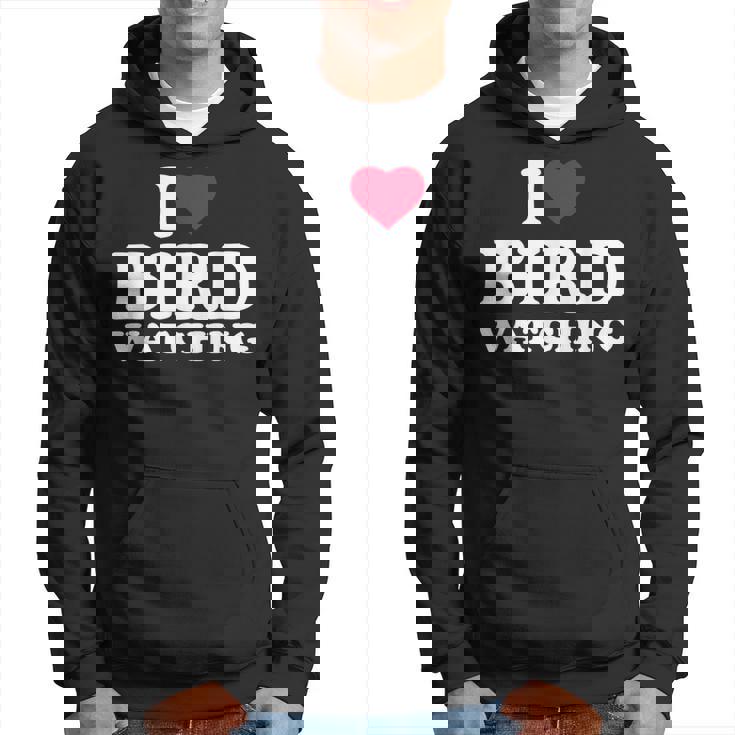 I Love Bird Watching I Heart Bird Watching Lover Watcher Hoodie