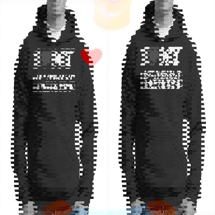 I Love My Hot American Boyfriend I Heart My Hot American Bf Hoodie