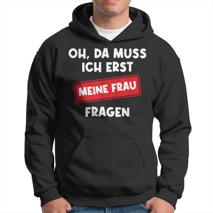 Lustiger Spruch Oh Da Muss Ich Erst Meine Frau Questions Kapuzenpullover