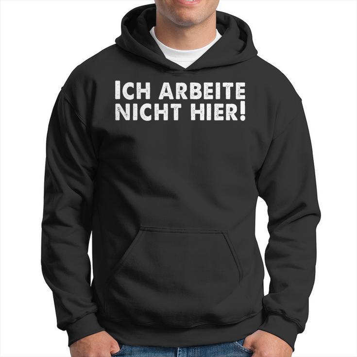 Lustiges Ich Arbeite Nicht Hier Kapuzenpullover