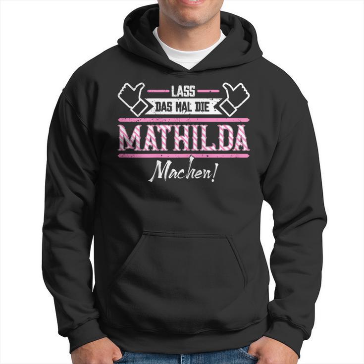 Mathilda Lass Das Die Mathilda Machen First Name S Kapuzenpullover